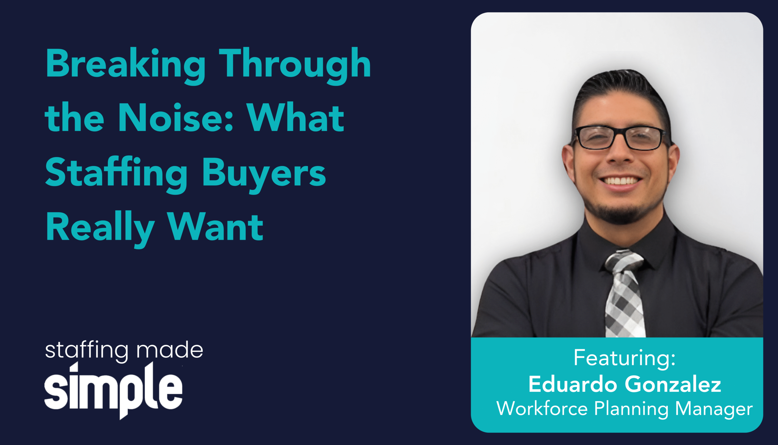 Staffing Made Simple – Episode 2 with Eduardo Gonzalez