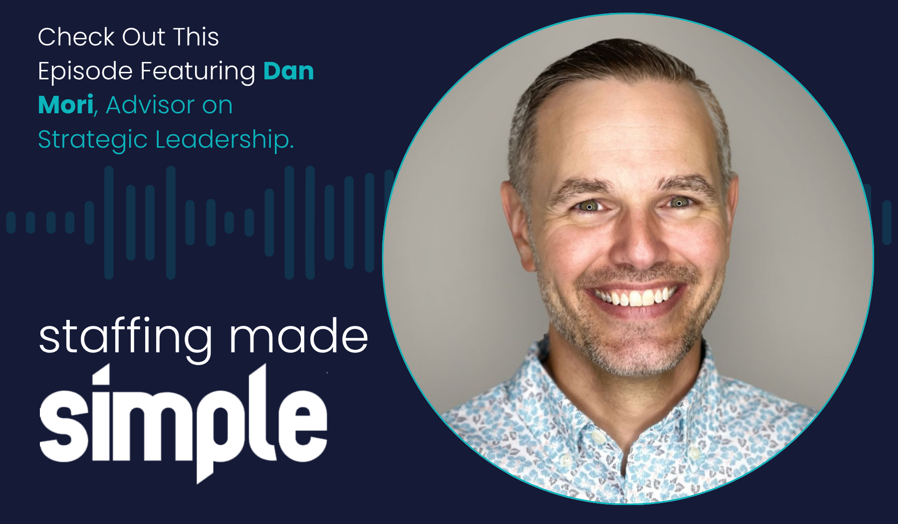 Staffing Made Simple – Episode 4 with Dan Mori
